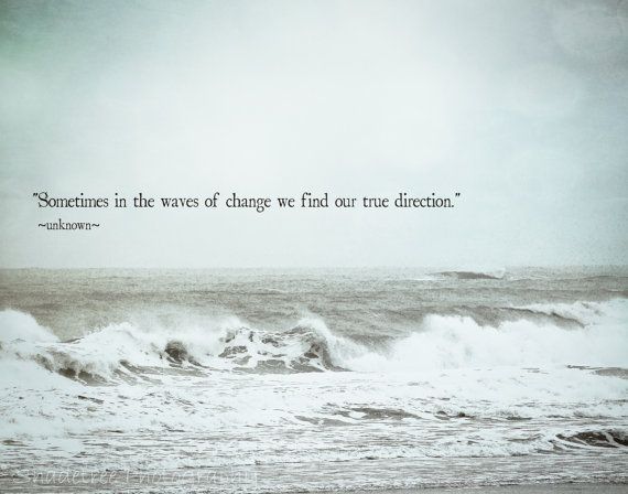 sometimes in the waves of change